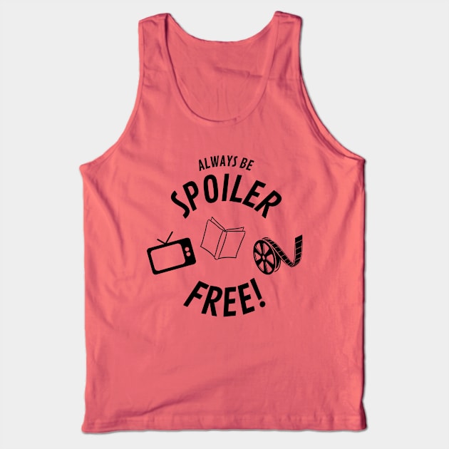 Always Be Spoiler Free Movies Books TV Tank Top by Smagnaferous